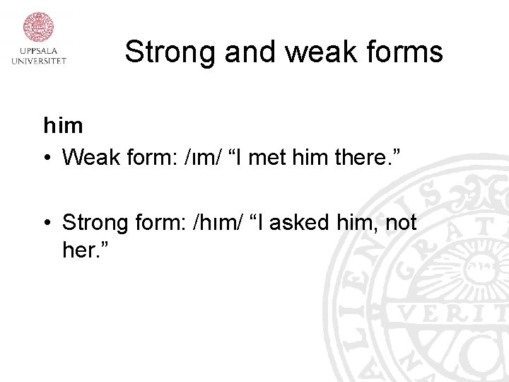 Strong and weak forms him • Weak form: /ım/ “I met him there. ”