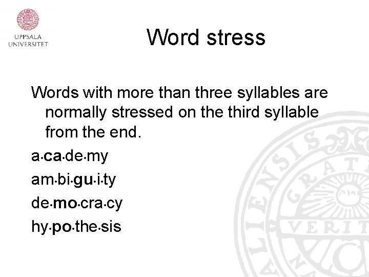 Word stress Words with more than three syllables are normally stressed on the third