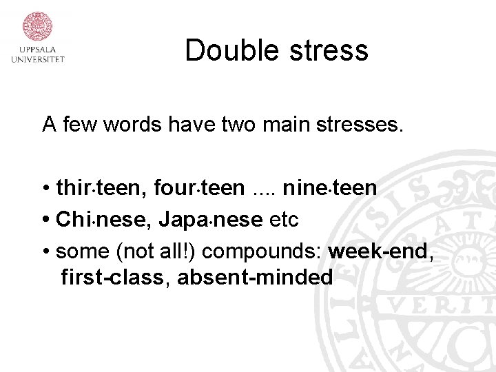 Double stress A few words have two main stresses. • thir • teen, four