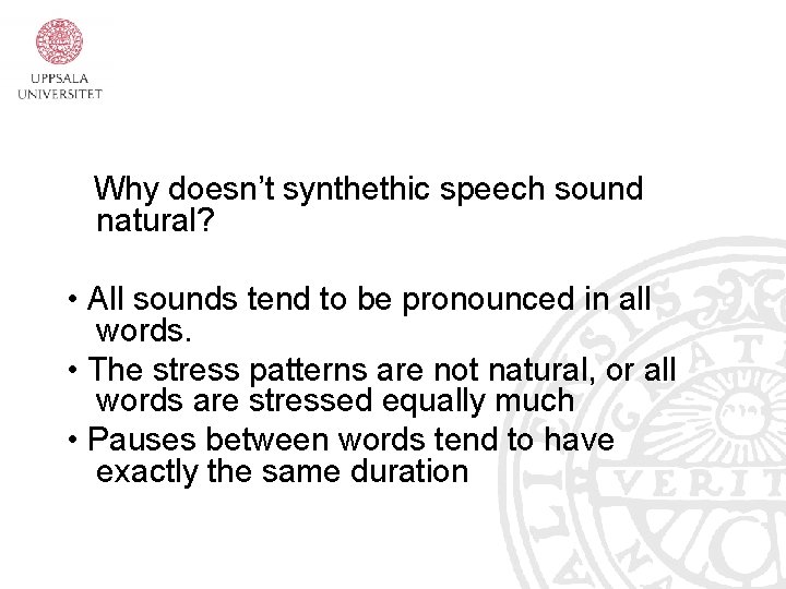 Why doesn’t synthethic speech sound natural? • All sounds tend to be pronounced in