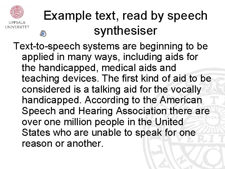 Example text, read by speech synthesiser Text-to-speech systems are beginning to be applied in