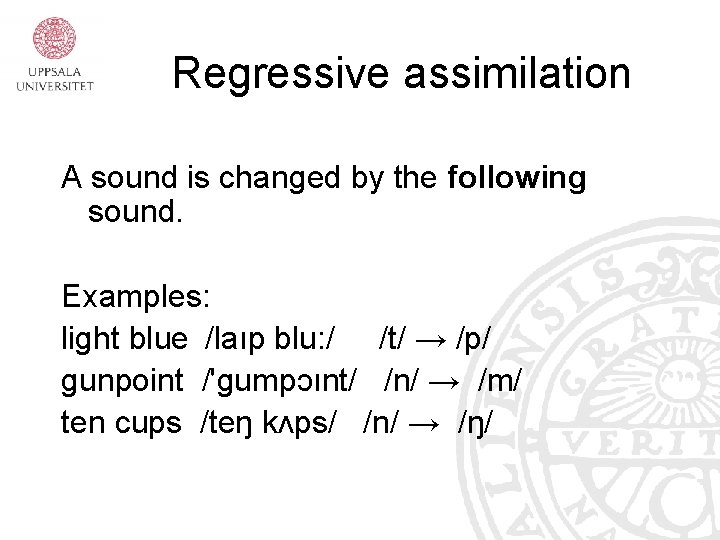 Regressive assimilation A sound is changed by the following sound. Examples: light blue /laıp