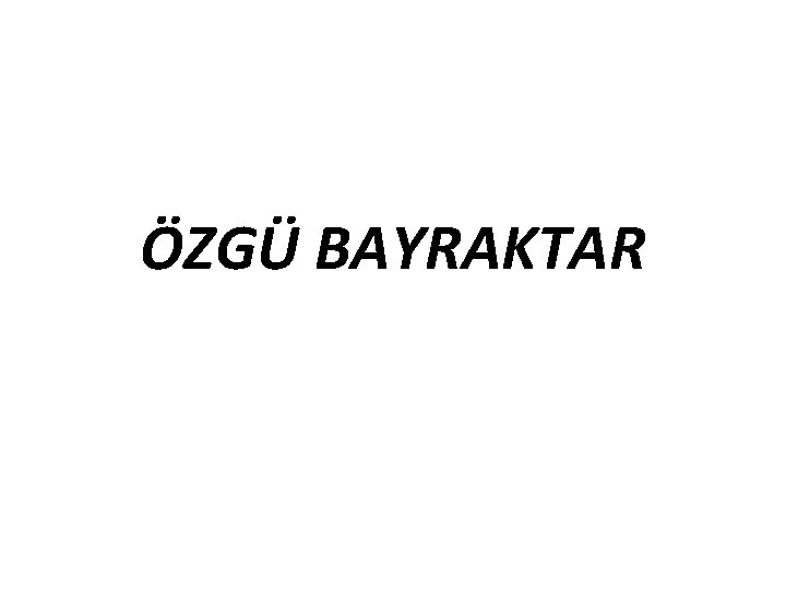 ÖZGÜ BAYRAKTAR 