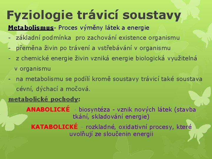 Fyziologie trávicí soustavy Metabolismus- Proces výměny látek a energie - základní podmínka pro zachování
