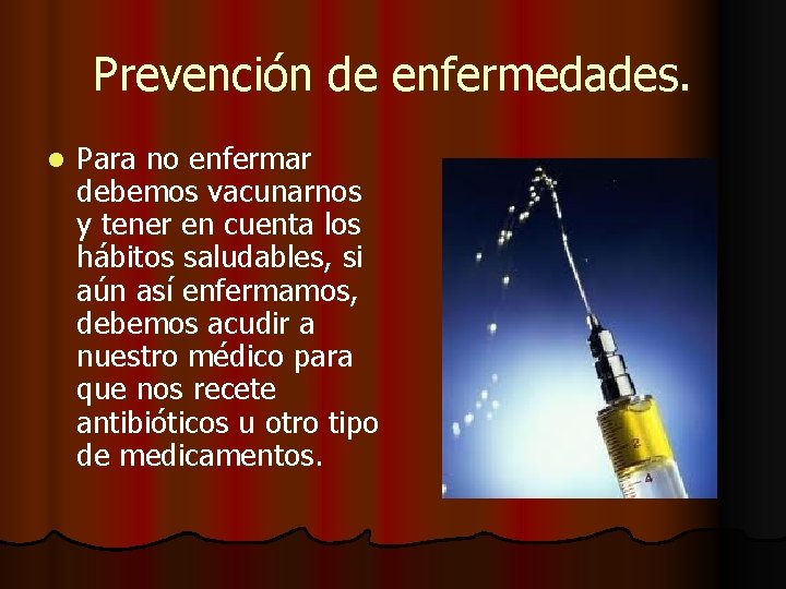 Prevención de enfermedades. l Para no enfermar debemos vacunarnos y tener en cuenta los Prevención de enfermedades. l Para no enfermar debemos vacunarnos y tener en cuenta los