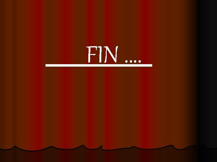 FIN …. FIN ….