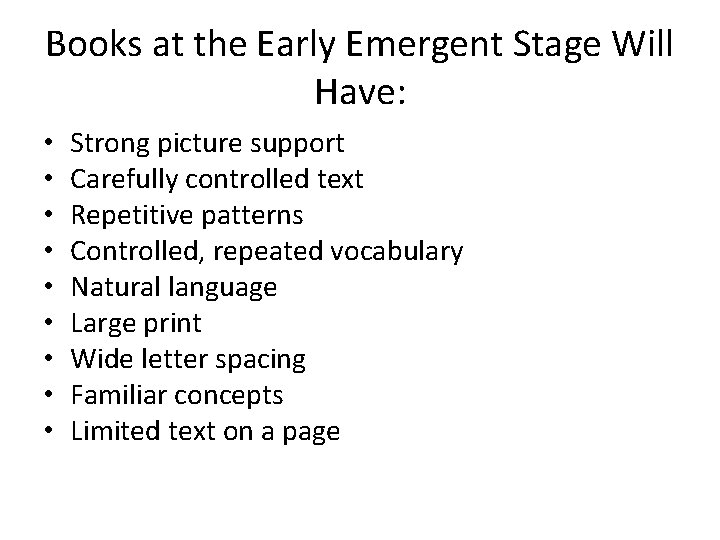 Books at the Early Emergent Stage Will Have: • • • Strong picture support Books at the Early Emergent Stage Will Have: • • • Strong picture support