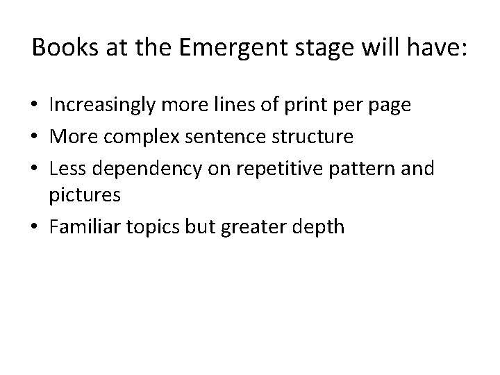 Books at the Emergent stage will have: • Increasingly more lines of print per Books at the Emergent stage will have: • Increasingly more lines of print per