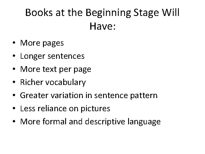 Books at the Beginning Stage Will Have: • • More pages Longer sentences More Books at the Beginning Stage Will Have: • • More pages Longer sentences More