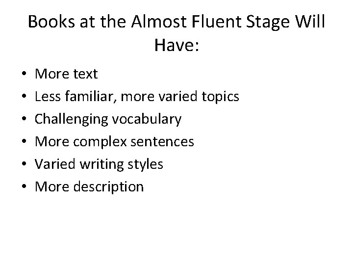 Books at the Almost Fluent Stage Will Have: • • • More text Less Books at the Almost Fluent Stage Will Have: • • • More text Less