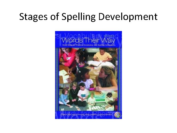 Stages of Spelling Development Stages of Spelling Development