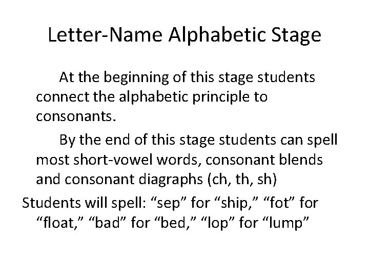 Letter-Name Alphabetic Stage At the beginning of this stage students connect the alphabetic principle Letter-Name Alphabetic Stage At the beginning of this stage students connect the alphabetic principle