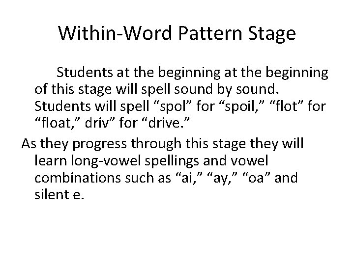Within-Word Pattern Stage Students at the beginning of this stage will spell sound by Within-Word Pattern Stage Students at the beginning of this stage will spell sound by