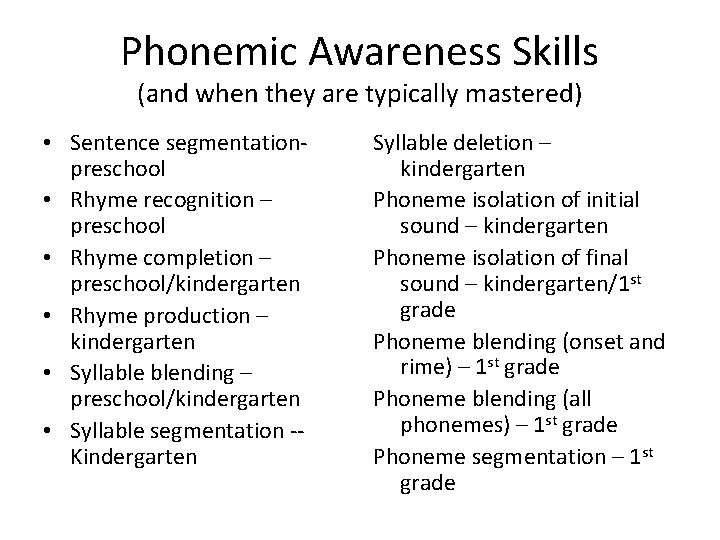 Phonemic Awareness Skills (and when they are typically mastered) • Sentence segmentationpreschool • Rhyme Phonemic Awareness Skills (and when they are typically mastered) • Sentence segmentationpreschool • Rhyme