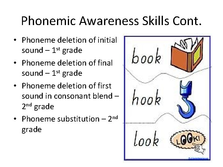 Phonemic Awareness Skills Cont. • Phoneme deletion of initial sound – 1 st grade Phonemic Awareness Skills Cont. • Phoneme deletion of initial sound – 1 st grade