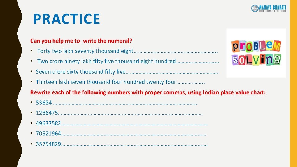 PRACTICE Can you help me to write the numeral? • Forty two lakh seventy