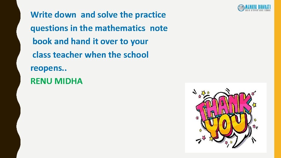 Write down and solve the practice questions in the mathematics note book and hand