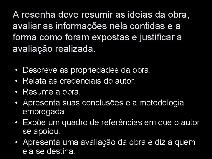 A resenha deve resumir as ideias da obra, avaliar as informações nela contidas e