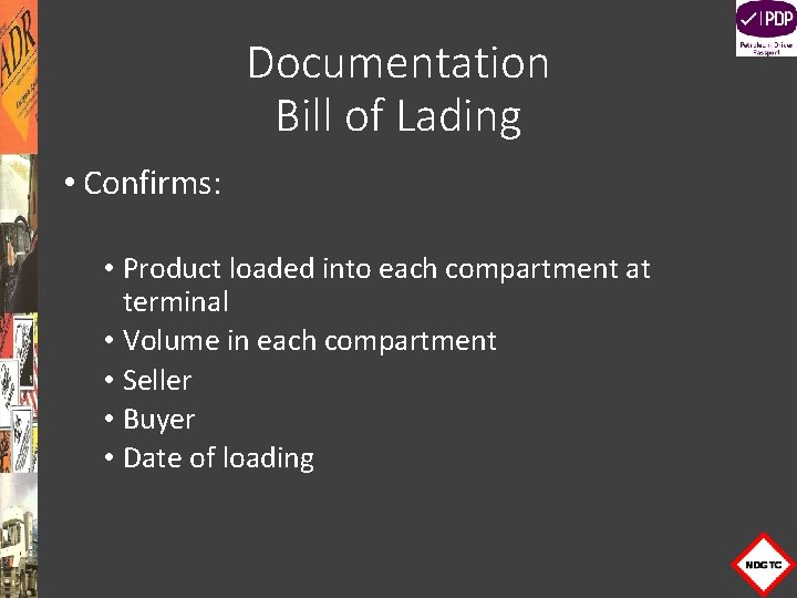 Documentation Bill of Lading • Confirms: • Product loaded into each compartment at terminal