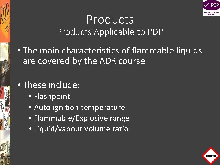 Products Applicable to PDP • The main characteristics of flammable liquids are covered by