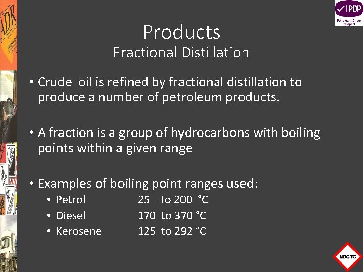 Products Fractional Distillation • Crude oil is refined by fractional distillation to produce a