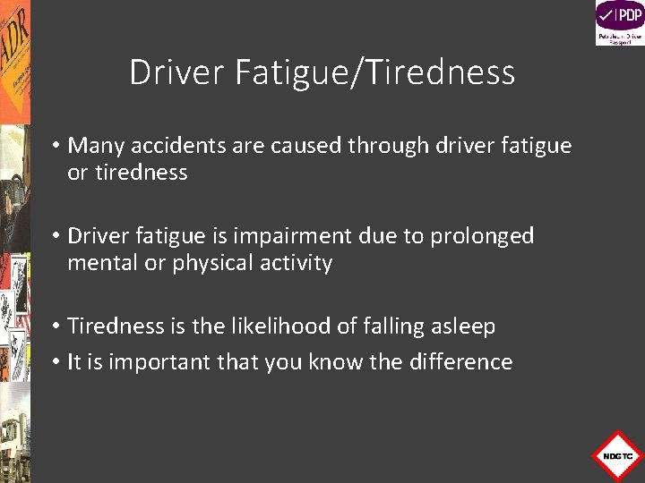 Driver Fatigue/Tiredness • Many accidents are caused through driver fatigue or tiredness • Driver