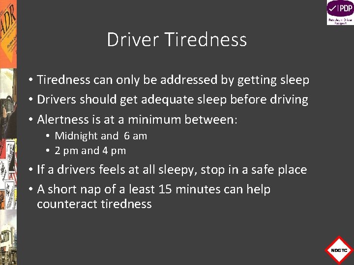 Driver Tiredness • Tiredness can only be addressed by getting sleep • Drivers should