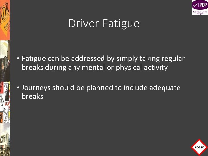 Driver Fatigue • Fatigue can be addressed by simply taking regular breaks during any