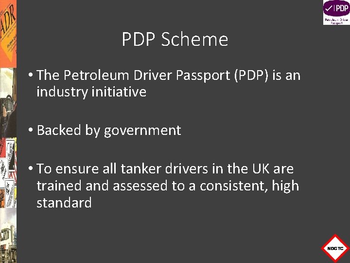 PDP Scheme • The Petroleum Driver Passport (PDP) is an industry initiative • Backed