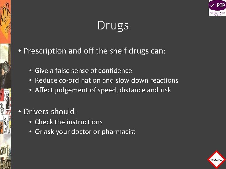 Drugs • Prescription and off the shelf drugs can: • Give a false sense