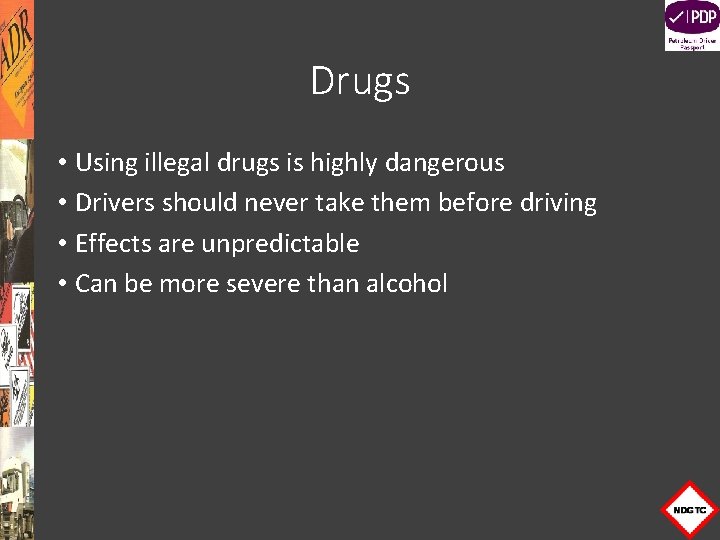 Drugs • Using illegal drugs is highly dangerous • Drivers should never take them