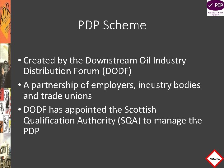 PDP Scheme • Created by the Downstream Oil Industry Distribution Forum (DODF) • A