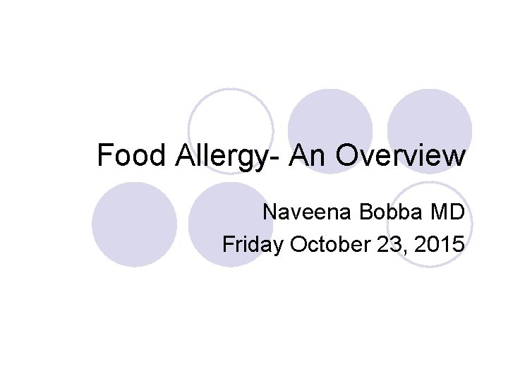 Food Allergy- An Overview Naveena Bobba MD Friday October 23, 2015 