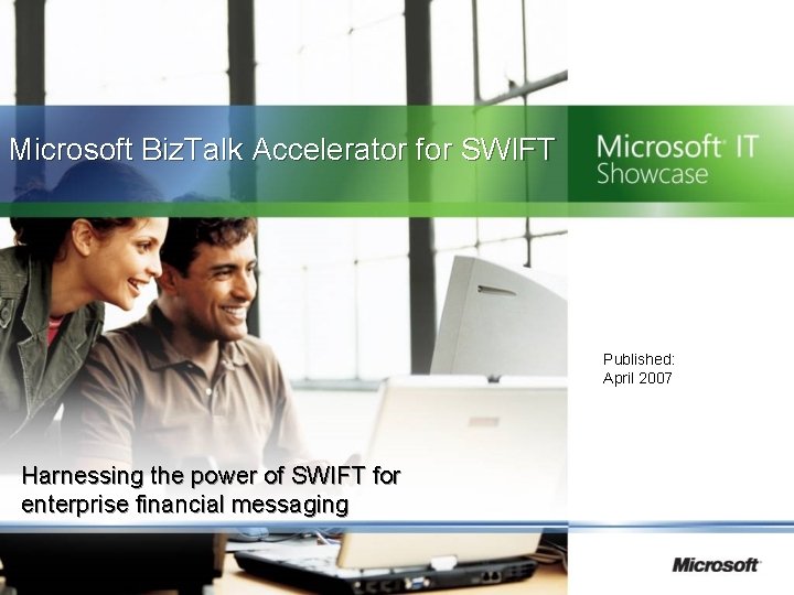 Microsoft Biz. Talk Accelerator for SWIFT Published: April 2007 Harnessing the power of SWIFT