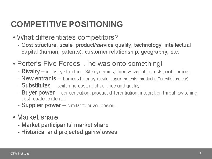 COMPETITIVE POSITIONING • What differentiates competitors? - Cost structure, scale, product/service quality, technology, intellectual