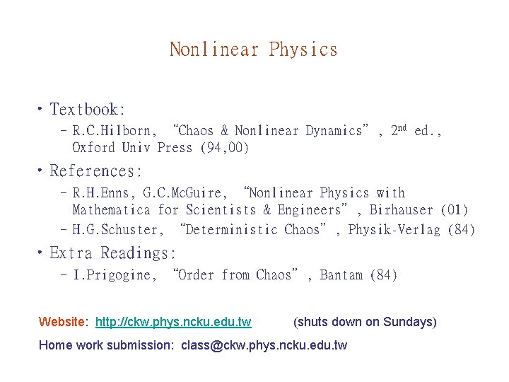 Nonlinear Physics • Textbook: – R. C. Hilborn, “Chaos & Nonlinear Dynamics”, 2 nd