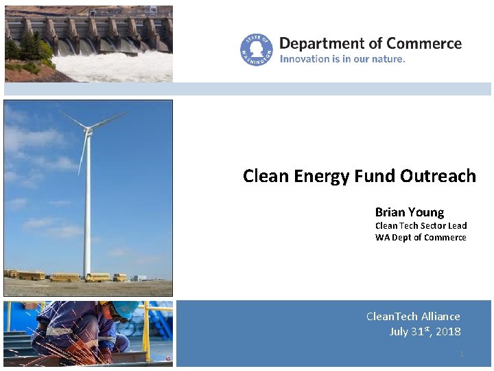 Clean Energy Fund Outreach Brian Young Clean Tech Sector Lead WA Dept of Commerce