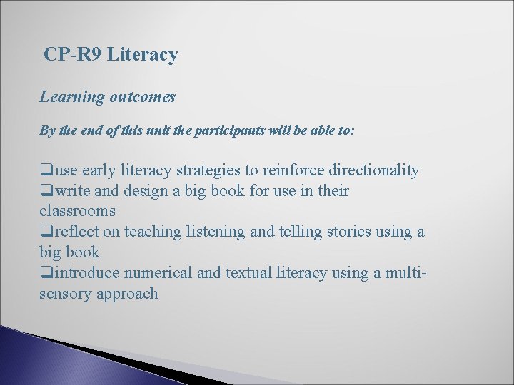 CP-R 9 Literacy Learning outcomes By the end of this unit the participants will