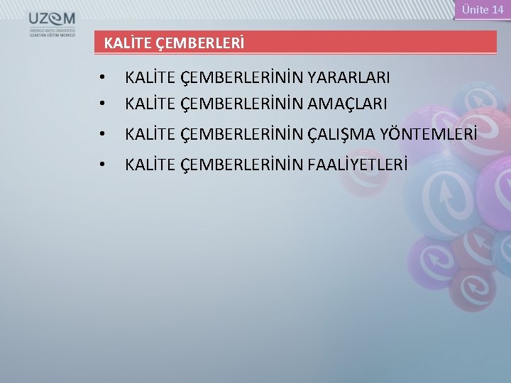 Ünite 14 KALİTE ÇEMBERLERİ • • KALİTE ÇEMBERLERİNİN YARARLARI KALİTE ÇEMBERLERİNİN AMAÇLARI • KALİTE