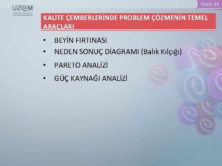 Ünite 14 KALİTE ÇEMBERLERİNDE PROBLEM ÇÖZMENİN TEMEL ARAÇLARI • • BEYİN FIRTINASI NEDEN SONUÇ