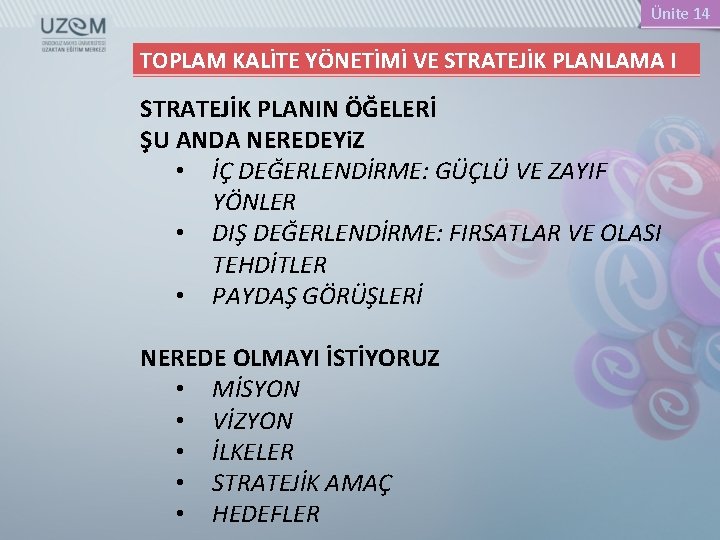 Ünite 14 TOPLAM KALİTE YÖNETİMİ VE STRATEJİK PLANLAMA I STRATEJİK PLANIN ÖĞELERİ ŞU ANDA