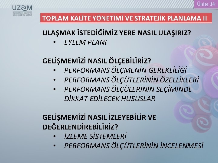 Ünite 14 TOPLAM KALİTE YÖNETİMİ VE STRATEJİK PLANLAMA II ULAŞMAK İSTEDİĞİMİZ YERE NASIL ULAŞIRIZ?