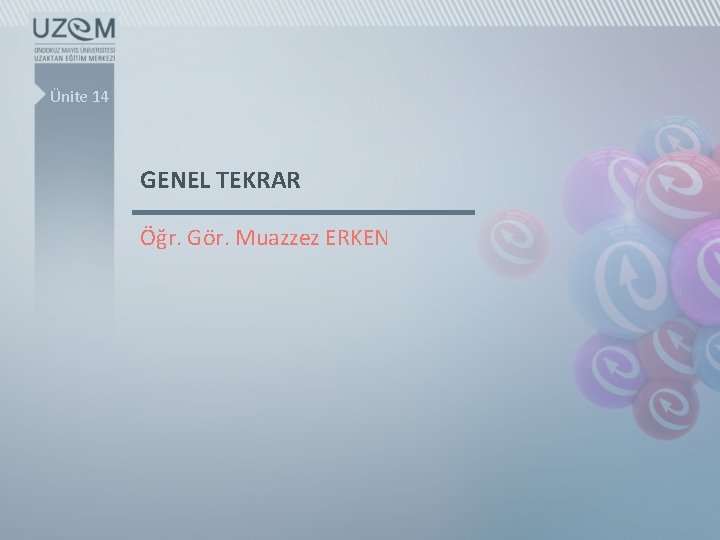 Ünite 14 GENEL TEKRAR Öğr. Gör. Muazzez ERKEN Ünite 14 GENEL TEKRAR Öğr. Gör. Muazzez ERKEN