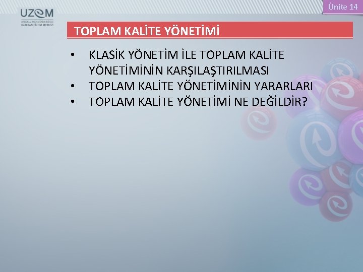 Ünite 14 TOPLAM KALİTE YÖNETİMİ • • • KLASİK YÖNETİM İLE TOPLAM KALİTE YÖNETİMİNİN