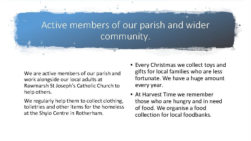 Active members of our parish and wider community. • Every Christmas we collect toys