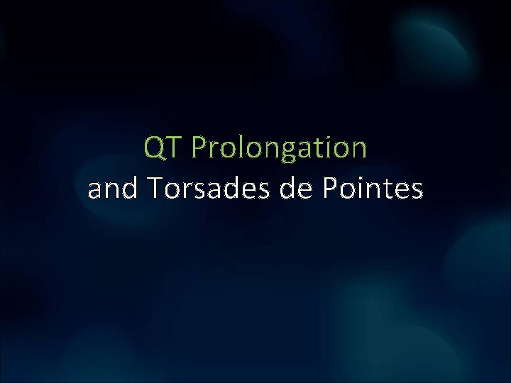 QT Prolongation and Torsades de Pointes QT Prolongation and Torsades de Pointes