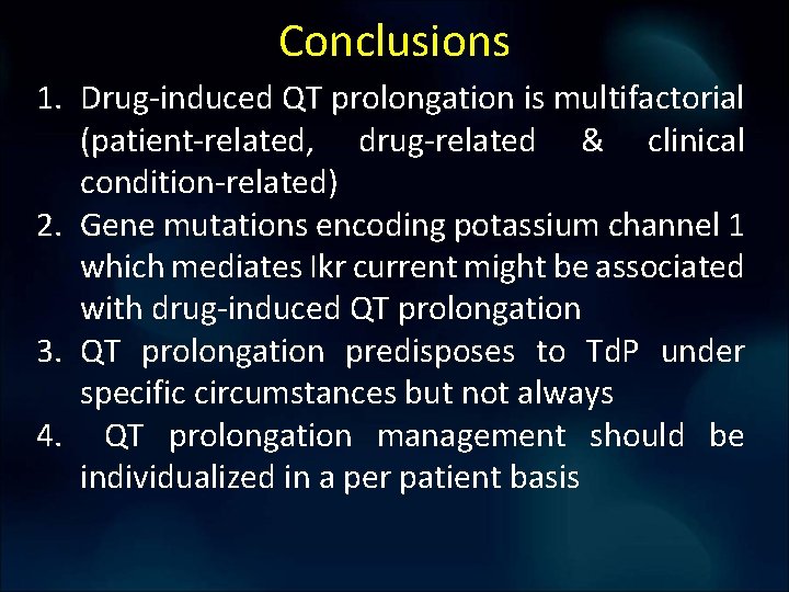 Conclusions 1. Drug-induced QT prolongation is multifactorial (patient-related, drug-related & clinical condition-related) 2. Gene Conclusions 1. Drug-induced QT prolongation is multifactorial (patient-related, drug-related & clinical condition-related) 2. Gene