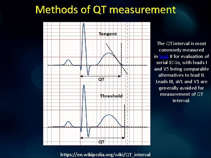 Methods of QT measurement The QT interval is most commonly measured in lead II Methods of QT measurement The QT interval is most commonly measured in lead II