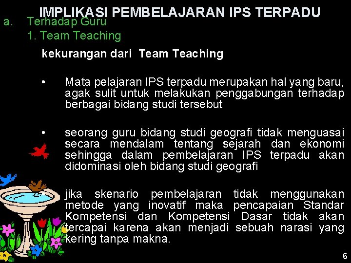 a. IMPLIKASI PEMBELAJARAN IPS TERPADU Terhadap Guru 1. Team Teaching kekurangan dari Team Teaching