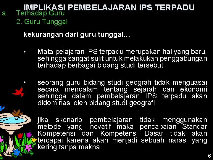 a. IMPLIKASI PEMBELAJARAN IPS TERPADU Terhadap Guru 2. Guru Tunggal kekurangan dari guru tunggal…